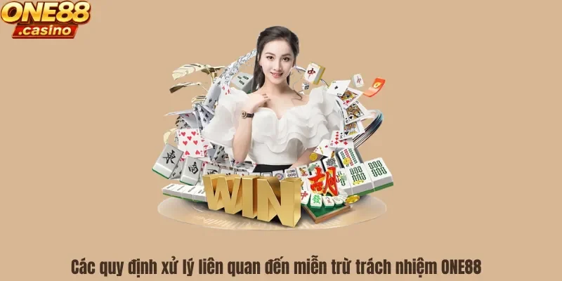 Các quy định xử lý liên quan đến miễn trừ trách nhiệm ONE88