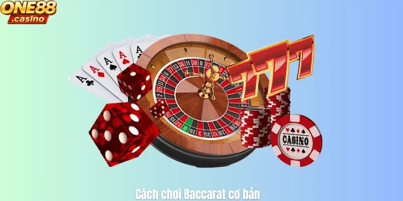 Cách chơi Baccarat cơ bản