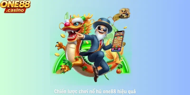 Chiến lược chơi nổ hũ one88 hiệu quả