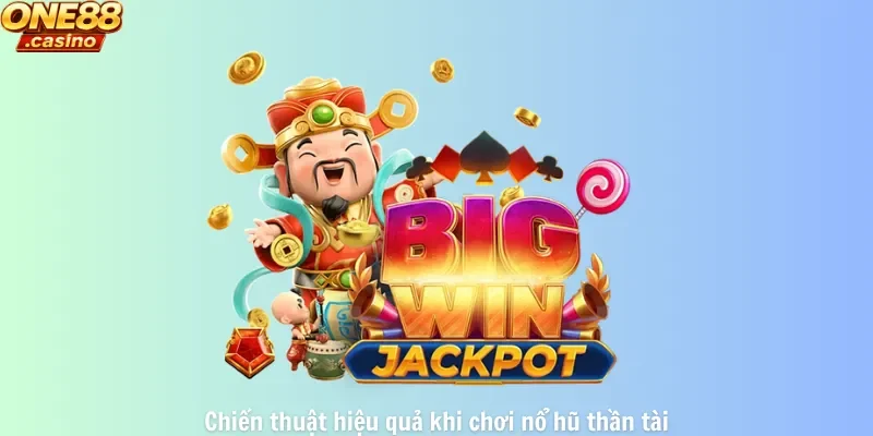 Chiến thuật hiệu quả khi chơi nổ hũ thần tài