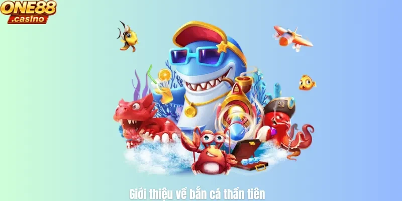 Giới thiệu về bắn cá thần tiên