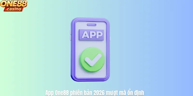 Các bước cài đặt ứng dụng ONE88 dễ hiểu cho mọi người