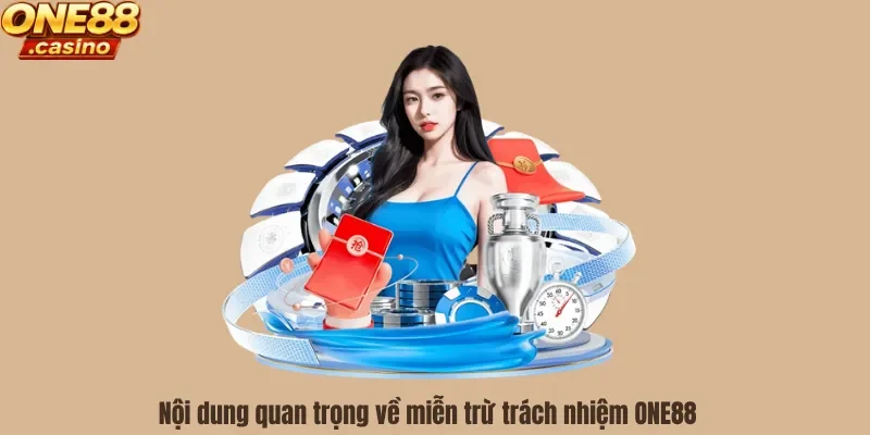 Nội dung quan trọng về miễn trừ trách nhiệm ONE88