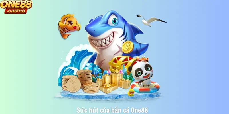 Sức hút của bắn cá One88