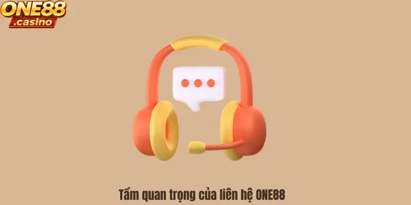 Tầm quan trọng của liên hệ ONE88