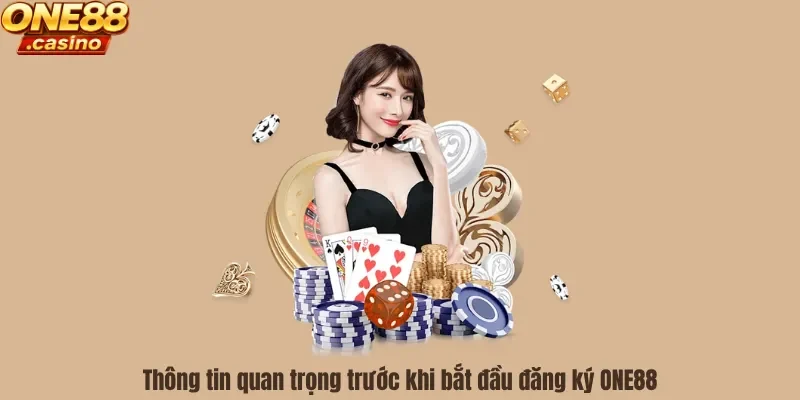 Thông tin quan trọng trước khi bắt đầu đăng ký ONE88