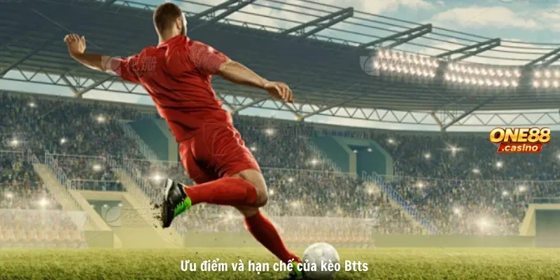 Ưu điểm và hạn chế của kèo Btts